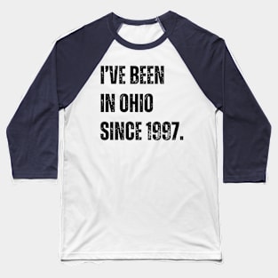 i've been in ohio since 1997 Baseball T-Shirt